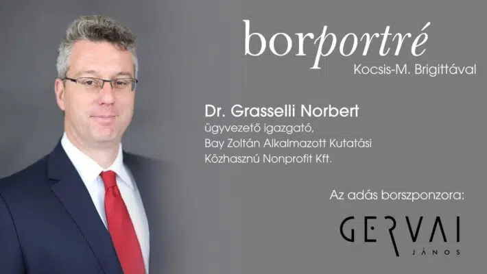 Dr. Grasselli Norbert, Bay Zoltán Alkalmazott Kutatási Közhasznú Nonprofit Kft. ügyvezető igazgatója I BorPortré